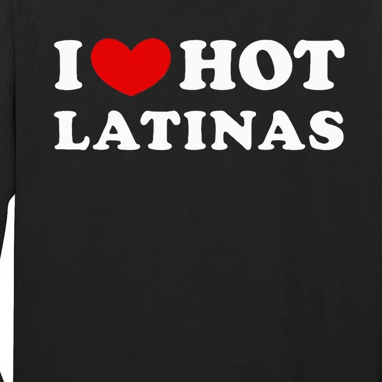 I Love Hot Latinas I Heart Hot Latinas Tall Long Sleeve T-Shirt