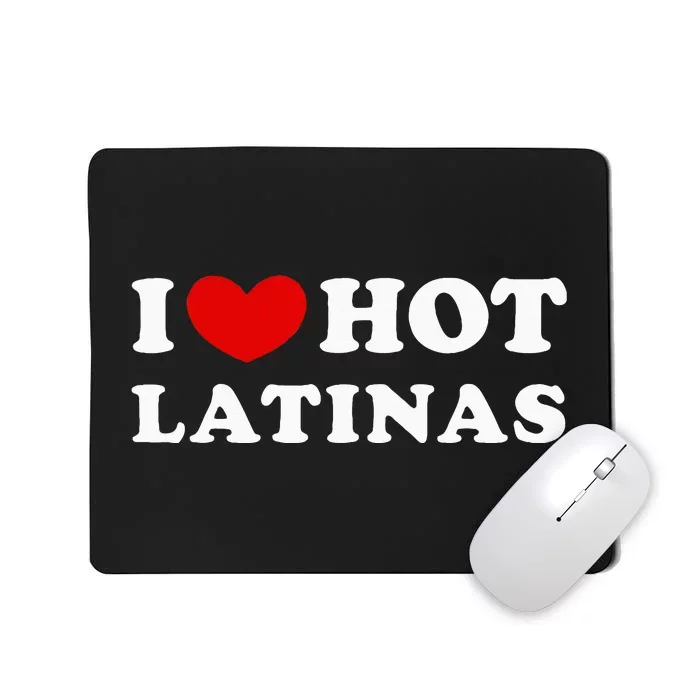 I Love Hot Latinas I Heart Hot Latinas Mousepad