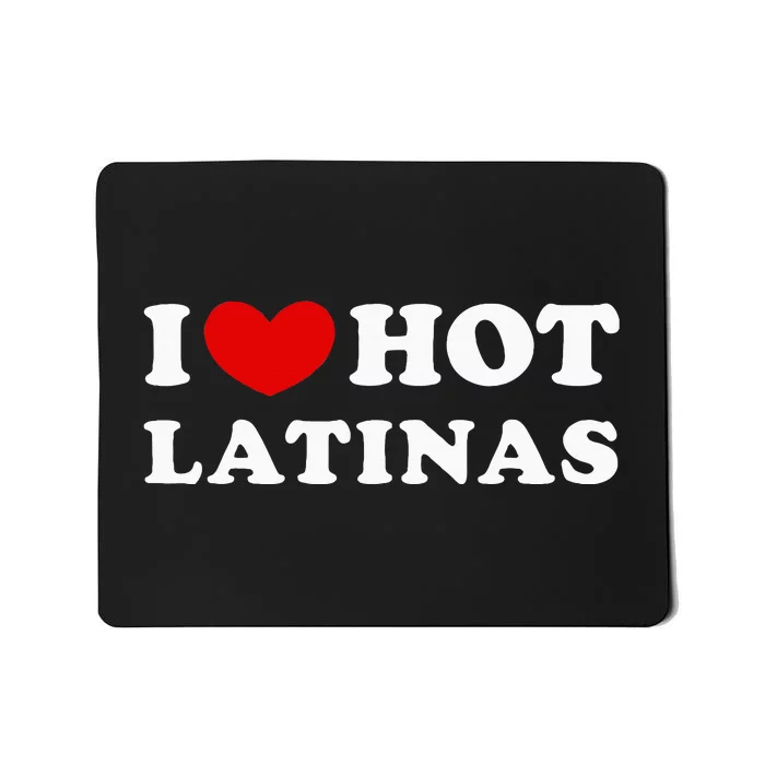 I Love Hot Latinas I Heart Hot Latinas Mousepad