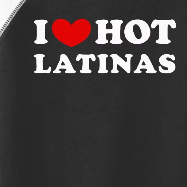 I Love Hot Latinas I Heart Hot Latinas Toddler Fine Jersey T-Shirt