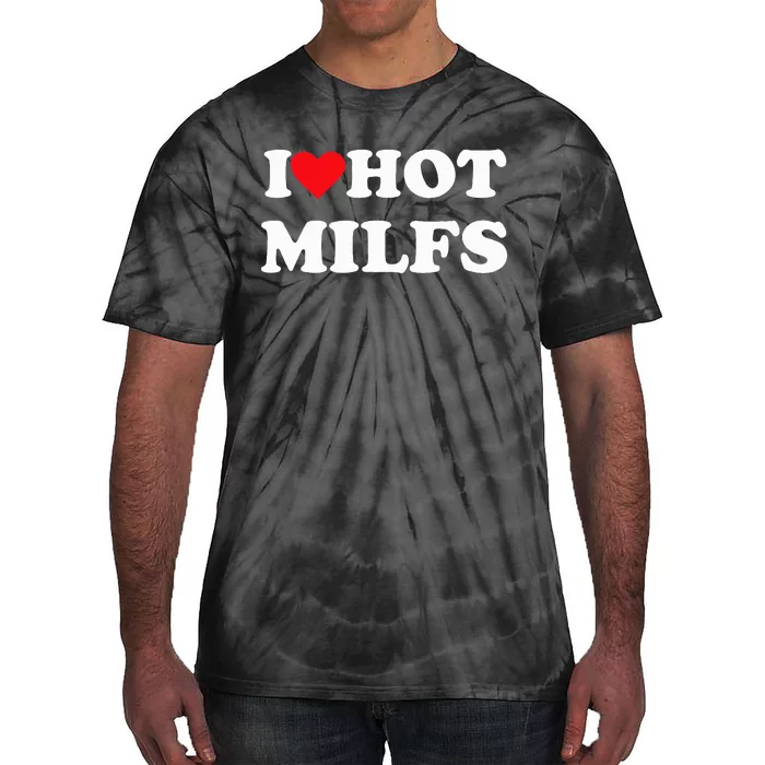 I Love Hot Milfs Tie-Dye T-Shirt