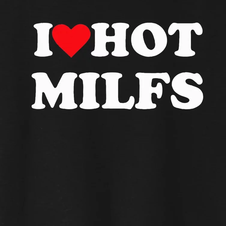 I Love Hot Milfs Women's Crop Top Tee