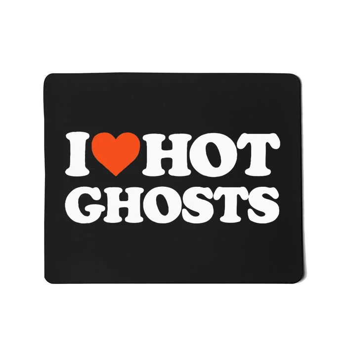 I Love Hot Ghosts I Heart Hot Ghosts Sexy Ghost Mousepad