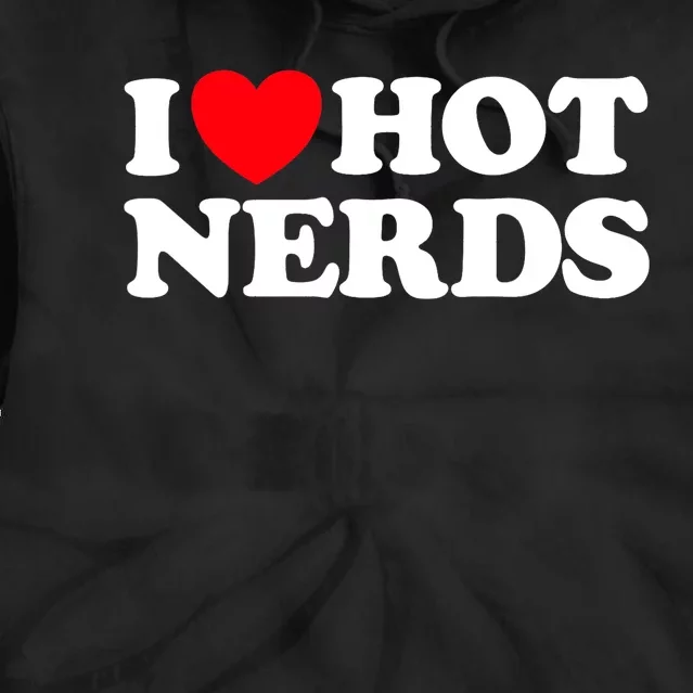 I Love Hot Nerds Funny Geek Science Gamer Smart Thinker Fan Tie Dye Hoodie