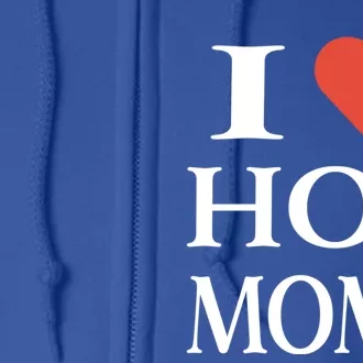 I Love Heart Hot Moms Funny Gift Cool Gift Full Zip Hoodie