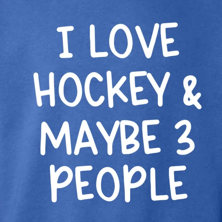 I Love Hockey And Maybe Three People Funny Gift Toddler Hoodie