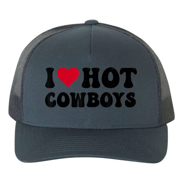 I Love Hot Cowboys I Heart Cowboys Funny Country Western Yupoong Adult 5-Panel Trucker Hat