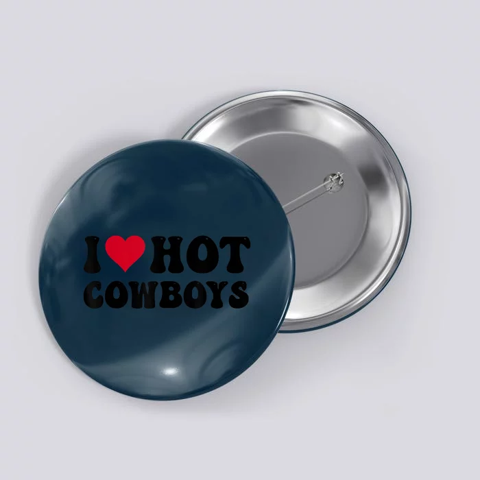 I Love Hot Cowboys I Heart Cowboys Funny Country Western Button