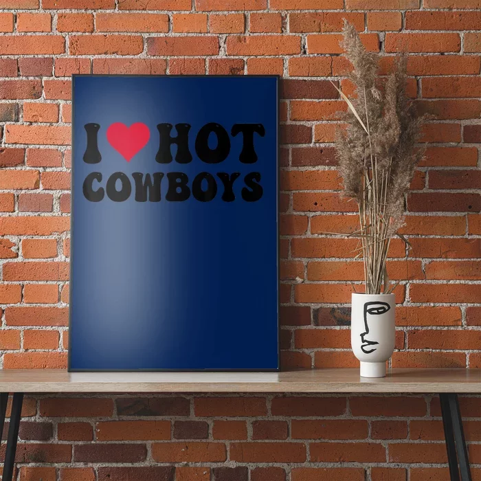 I Love Hot Cowboys I Heart Cowboys Funny Country Western Poster