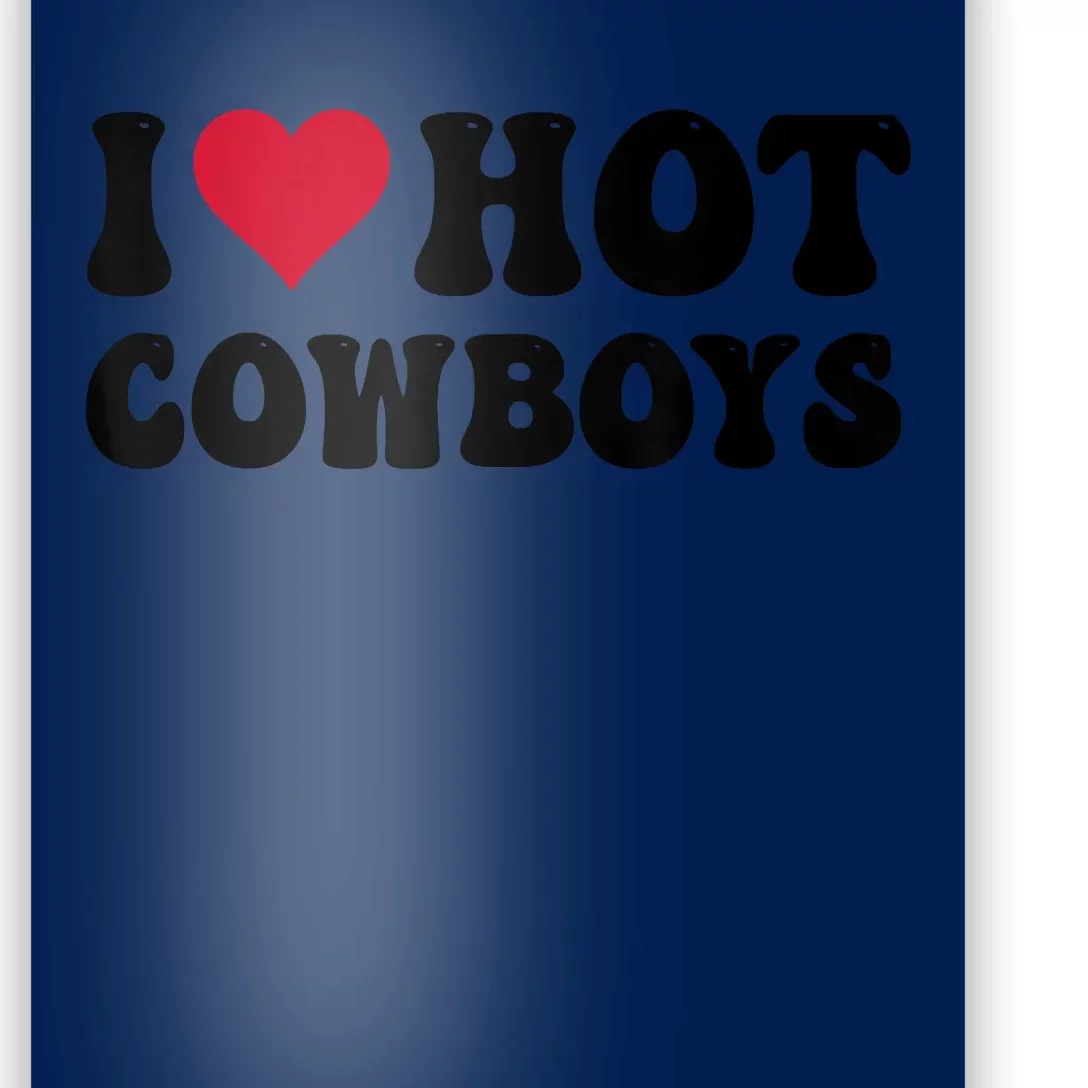 I Love Hot Cowboys I Heart Cowboys Funny Country Western Poster