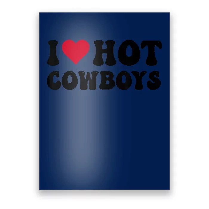 I Love Hot Cowboys I Heart Cowboys Funny Country Western Poster