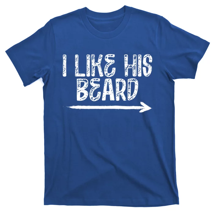 I Like His Beard Meaningful Gift T-Shirt