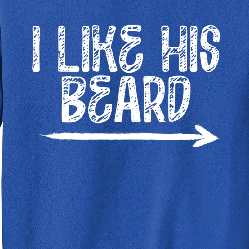 I Like His Beard Meaningful Gift Tall Sweatshirt