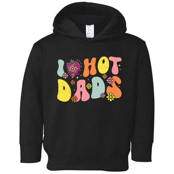 I Love Hot Dads Fathers Day Retro Groovy Red Heart Toddler Hoodie