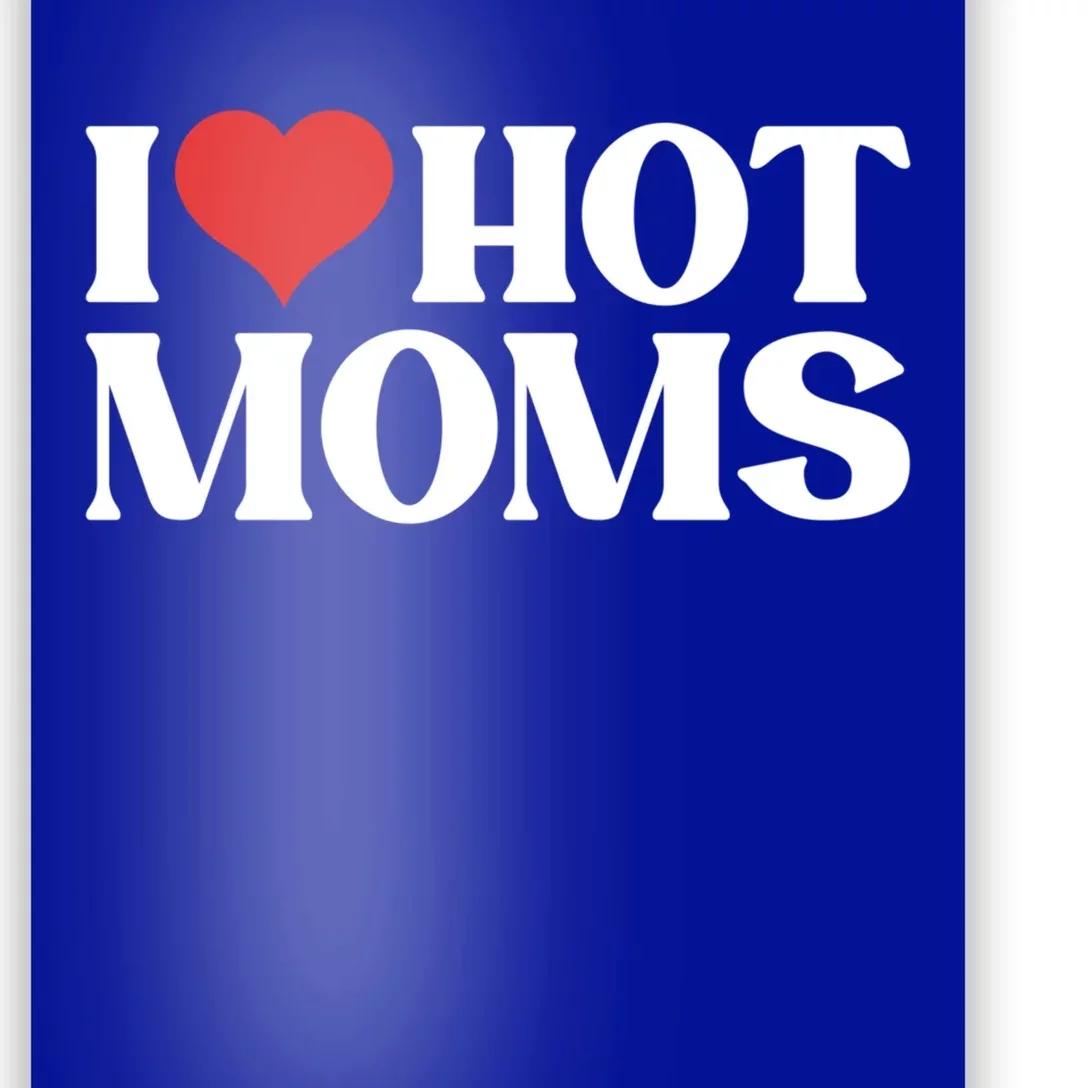 I Love Hot Moms Gift Poster