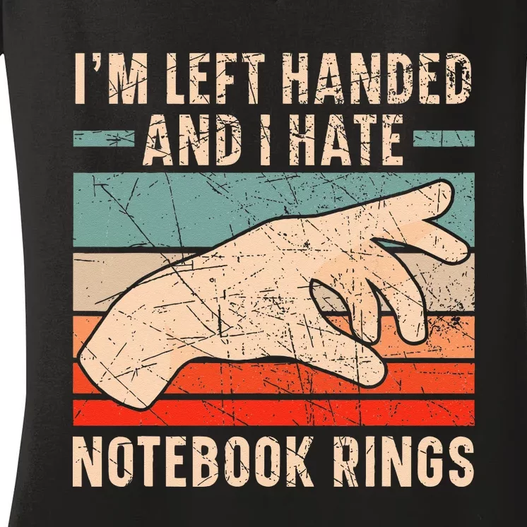 Im Left Handed And I Hate Notebook Rings Left Hander Women's V-Neck T-Shirt