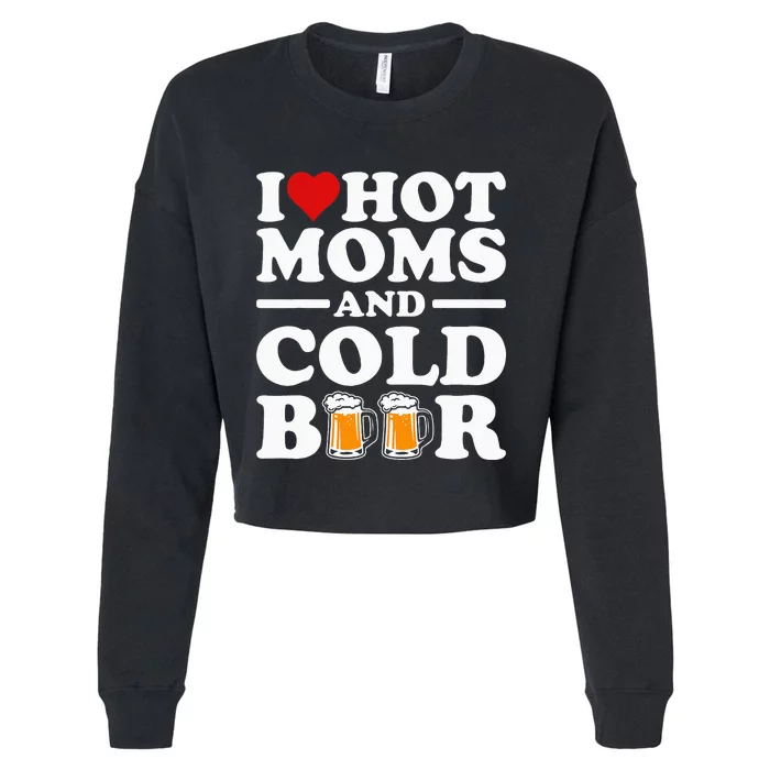 I Love Heart Hot Moms Cold Beer Funny Adult Drinkising Joke Cropped Pullover Crew