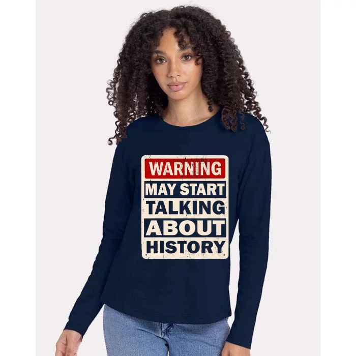 I Love History Warning May Start Talking About History Funny Womens Cotton Relaxed Long Sleeve T-Shirt