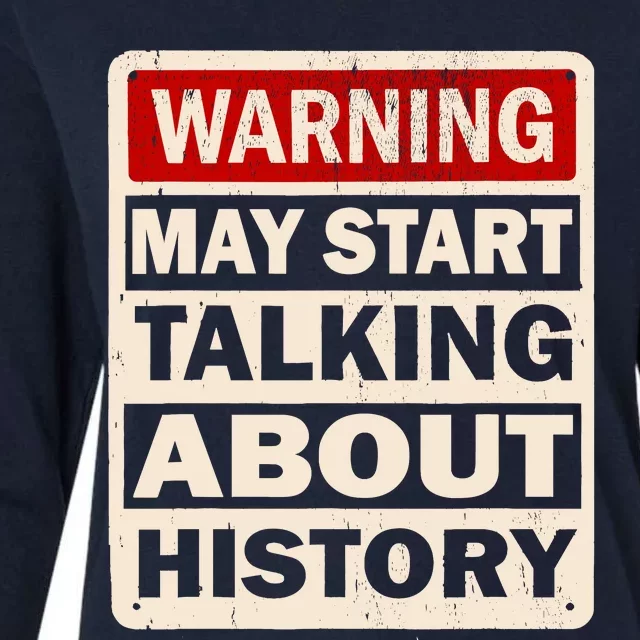 I Love History Warning May Start Talking About History Funny Womens Cotton Relaxed Long Sleeve T-Shirt