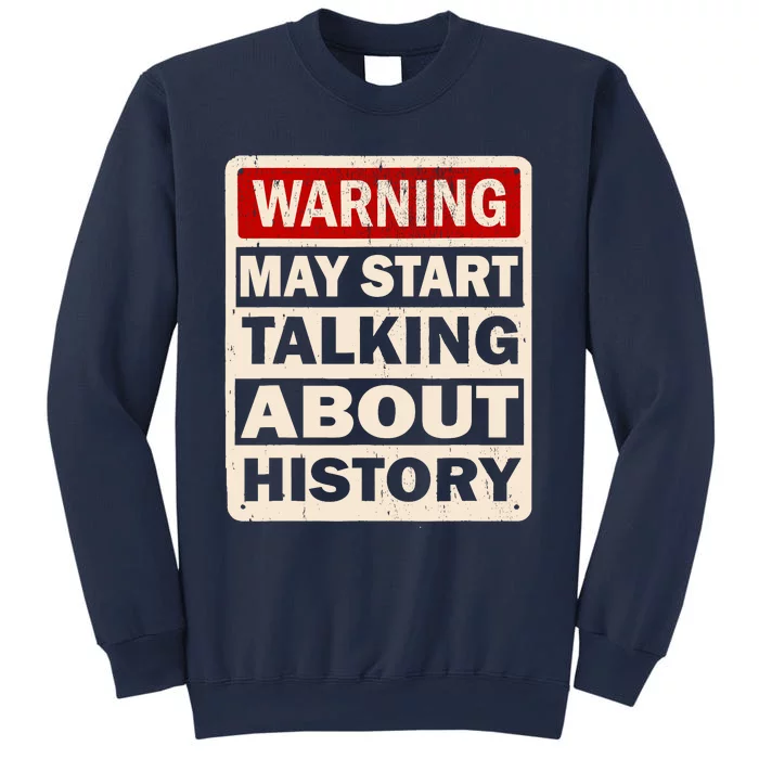 I Love History Warning May Start Talking About History Funny Sweatshirt