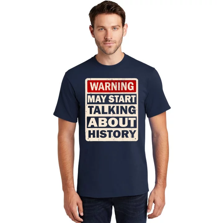 I Love History Warning May Start Talking About History Funny Tall T-Shirt