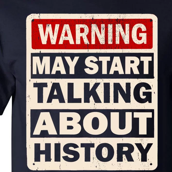 I Love History Warning May Start Talking About History Funny Tall T-Shirt