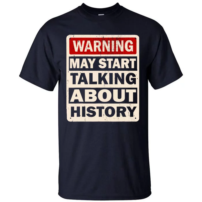 I Love History Warning May Start Talking About History Funny Tall T-Shirt