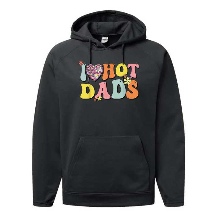 I Love Hot Dads I Heart Hot Dads Retro Groovy Father Performance Fleece Hoodie