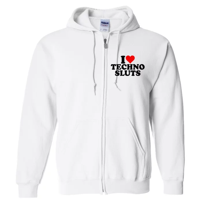 I Love Heart Techno Sluts Edm Music Full Zip Hoodie