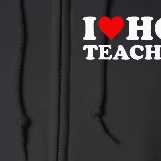 I Love Hot Teachers Full Zip Hoodie