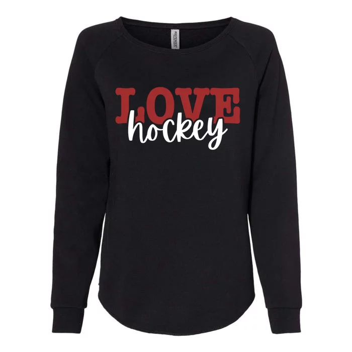 I Love Hockey Gift Womens California Wash Sweatshirt