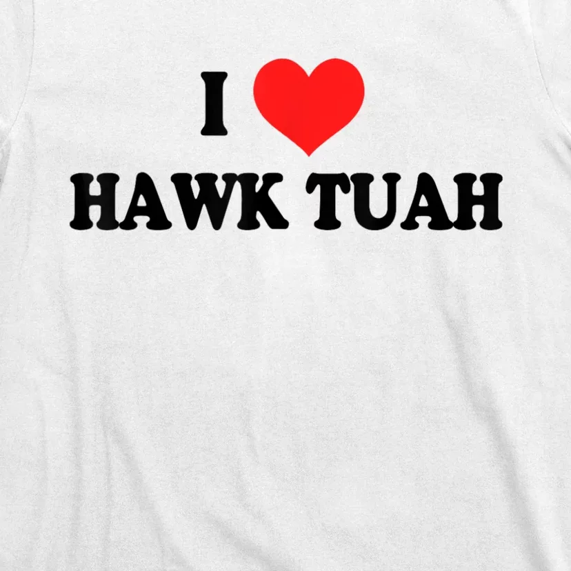 I Love Hawk Tuah T-Shirt