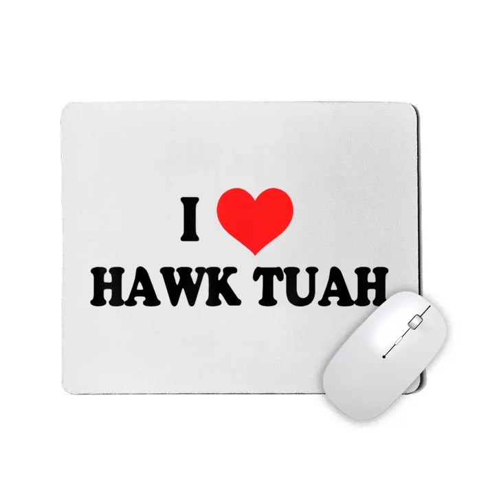 I Love Hawk Tuah Mousepad