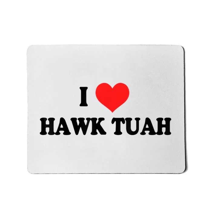 I Love Hawk Tuah Mousepad