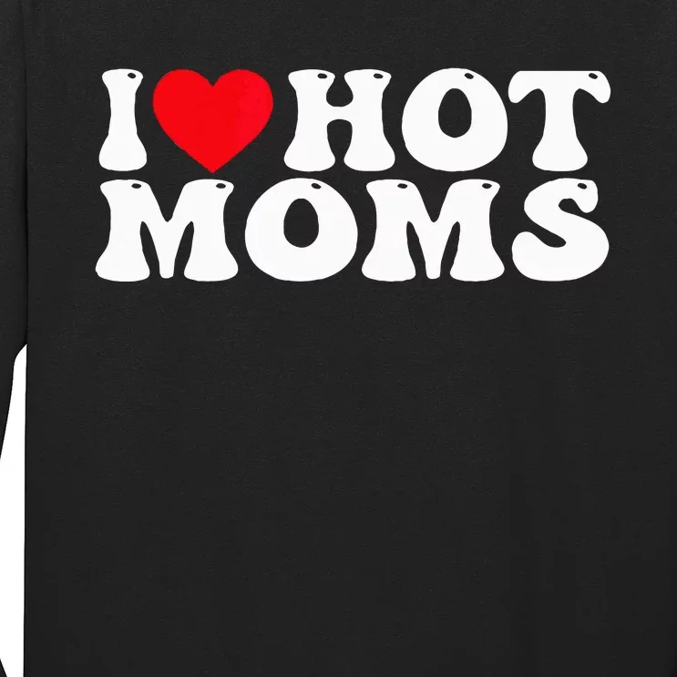 I Love Hot Moms Long Sleeve Shirt