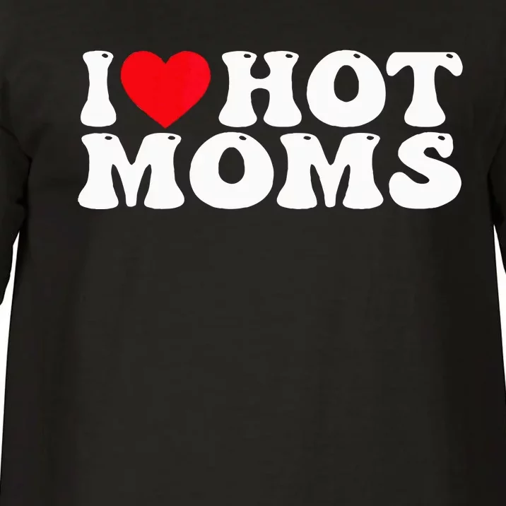 I Love Hot Moms Comfort Colors T-Shirt