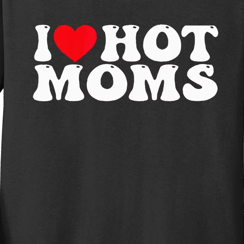 I Love Hot Moms Kids Long Sleeve Shirt