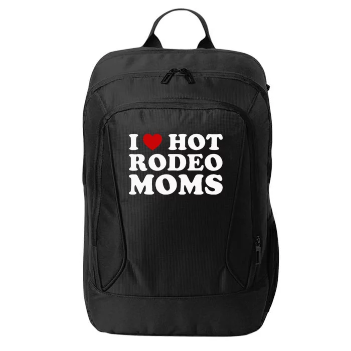 I Love Hot Rodeo Moms I Heart Cowboy Rodeo Mom City Backpack