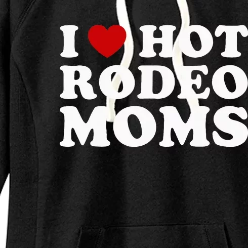 I Love Hot Rodeo Moms I Heart Cowboy Rodeo Mom Women's Fleece Hoodie