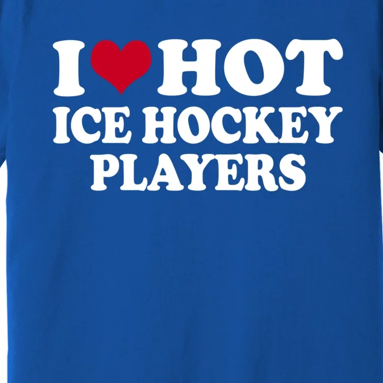 I Love Hot Ice Hockey Players Gift Premium T-Shirt