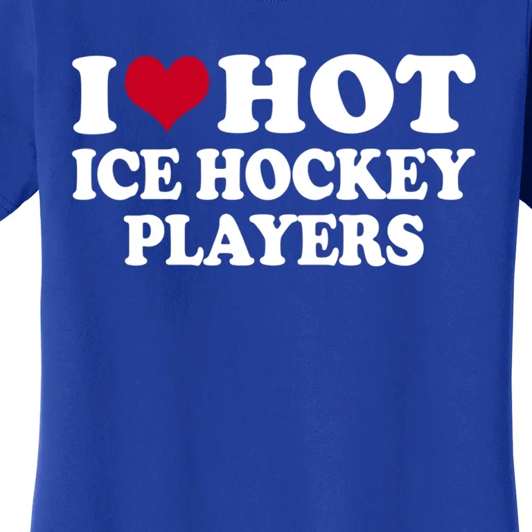 I Love Hot Ice Hockey Players Gift Women's T-Shirt