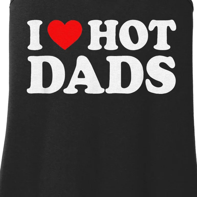 I Love Hot Dads I Heart Hot Dads Love Hot Dads Ladies Essential Tank