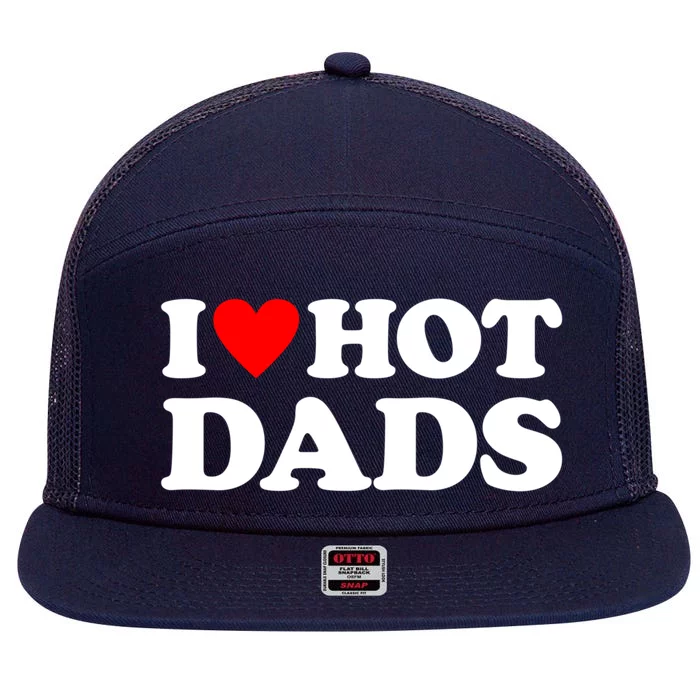 I Love Hot Dads Funny Gift I Heart Hot Dads Funny Gift Love Hot Dads Funny Gift 7 Panel Mesh Trucker Snapback Hat