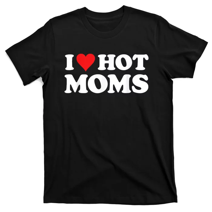I Love Hot Moms T Shirt Teeshirtpalace 
