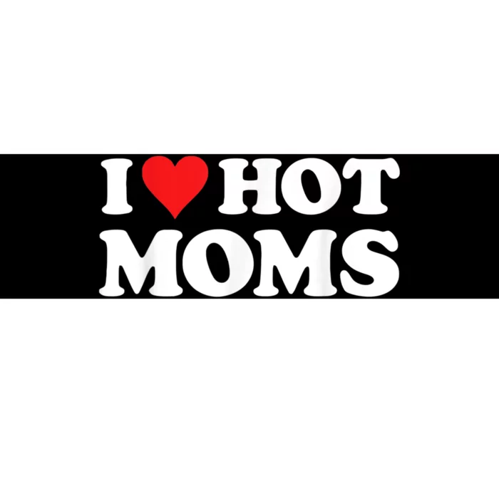 I Love Hot Moms Bumper Sticker