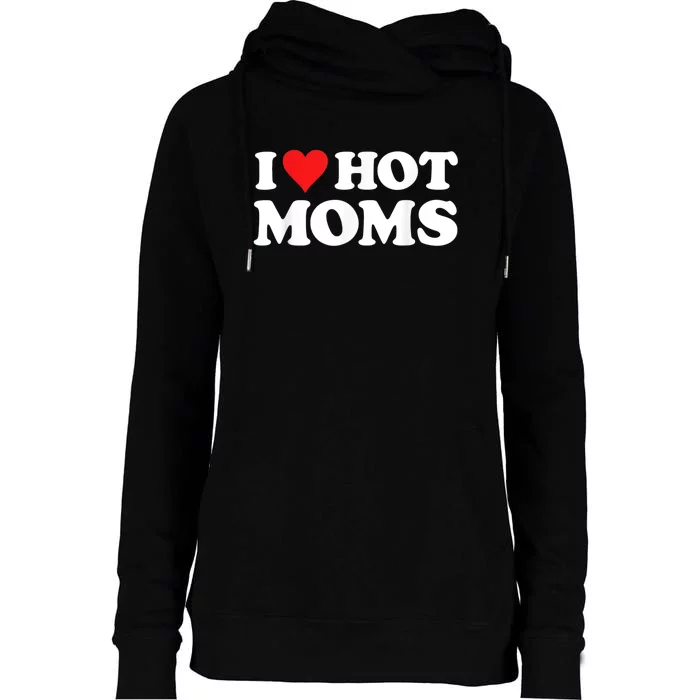 I Love Hot Moms Womens Funnel Neck Pullover Hood