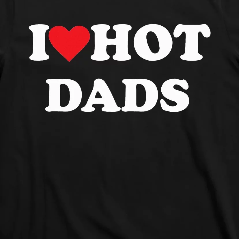 I Love Hot Dads T-Shirt