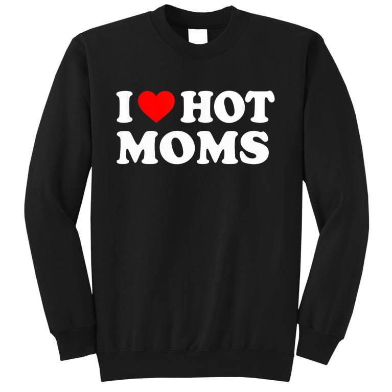 I Love Hot Moms Funny Red Heart Love Moms Sweatshirt
