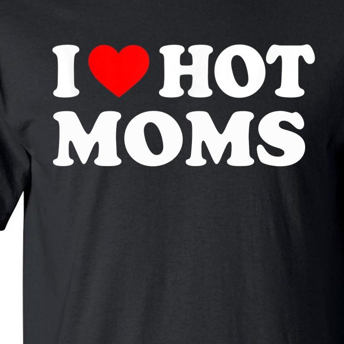 I Love Hot Moms Funny Red Heart Love Moms Tall T-Shirt
