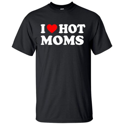 I Love Hot Moms Funny Red Heart Love Moms Tall T-Shirt